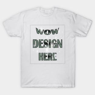 WOW Design Here T-Shirt